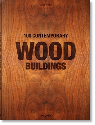 100 Contemporary Wood Buildings by Philip Jodidio