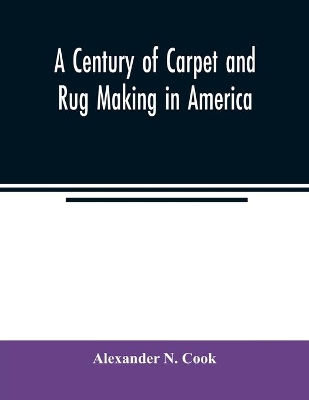 A century of carpet and rug making in America book