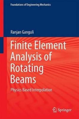 Finite Element Analysis of Rotating Beams by Ranjan Ganguli