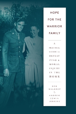 Hope for the Warrior Family: A Practical Guide to Defeat PTSD & Moral Injury in the Home book