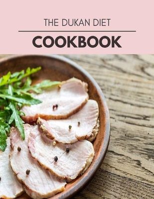 The Dukan Diet Cookbook: Easy and Delicious for Weight Loss Fast, Healthy Living, Reset your Metabolism - Eat Clean, Stay Lean with Real Foods for Real Weight Loss by Anna Ball