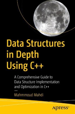 Data Structures in Depth Using C++: A Comprehensive Guide to Data Structure Implementation and Optimization in C++ book