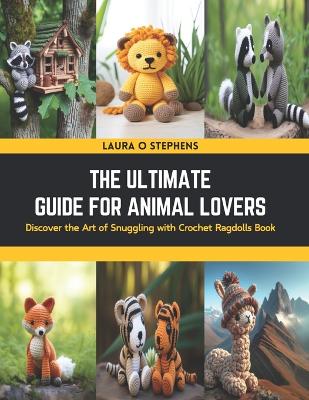 The Ultimate Guide for Animal Lovers: Discover the Art of Snuggling with Crochet Ragdolls Book book