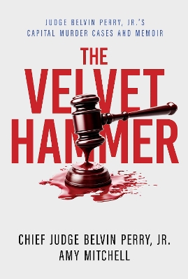 The Velvet Hammer: Judge Belvin Perry, Jr.'s Capital Murder Cases and Memoir book