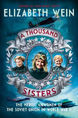 A Thousand Sisters: The Heroic Airwomen of the Soviet Union in World War II book