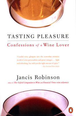 Tasting Pleasure: Confessions by Jancis Robinson