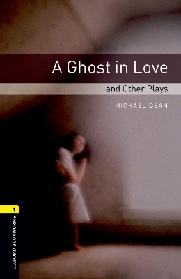 Oxford Bookworms Library: Level 1: A Ghost in Love and Other Plays book