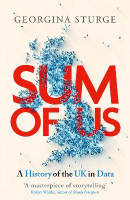 Sum of Us: A History of the UK in Data by Georgina Sturge