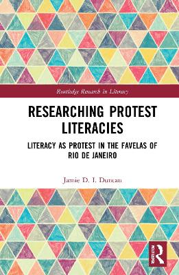 Researching Protest Literacies: Literacy as Protest in the Favelas of Rio de Janeiro by Jamie D. I. Duncan