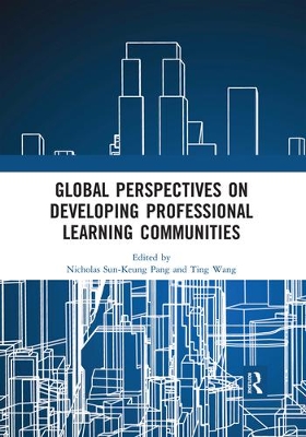 Global Perspectives on Developing Professional Learning Communities by Nicholas Sun-Keung Pang