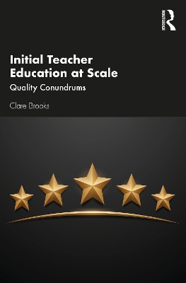 Initial Teacher Education at Scale: Quality Conundrums by Clare Brooks