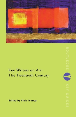 Key Writers on Art: The Twentieth Century by Chris Murray