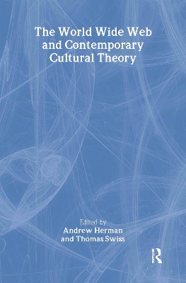 The World Wide Web and Contemporary Cultural Theory by Andrew Herman