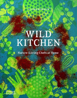 Wild Kitchen: Nature-Loving Chefs at Home book