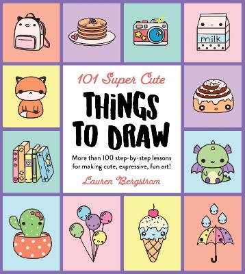 101 Super Cute Things to Draw: More than 100 step-by-step lessons for making cute, expressive, fun art!: Volume 2 book