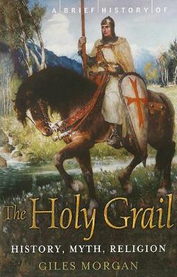 A Brief History of the Holy Grail by Giles Morgan