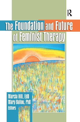 The Foundation and Future of Feminist Therapy by Marcia Hill