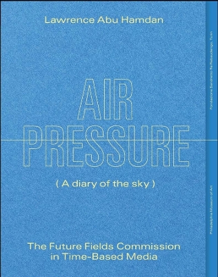 Lawrence Abu Hamdan: Air Pressure (A Diary of the Sky): The Future Fields Commission in Time-Based Media book