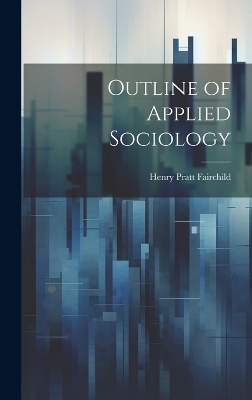 Outline of Applied Sociology by Fairchild Henry Pratt