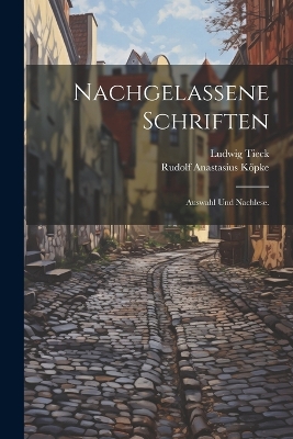 Nachgelassene Schriften: Auswahl und Nachlese. by Ludwig Tieck