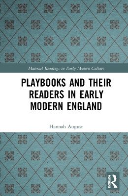 Playbooks and their Readers in Early Modern England by Hannah August