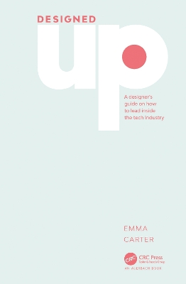 DesignedUp: A designer’s guide on how to lead inside the tech industry by Emma Carter
