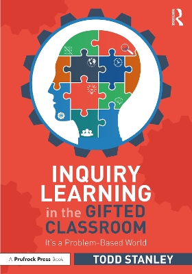 Inquiry Learning in the Gifted Classroom: It’s a Problem-Based World by Todd Stanley