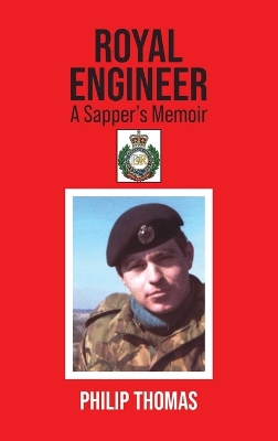 Royal Engineer: A Sapper’s Memoir by Philip Thomas