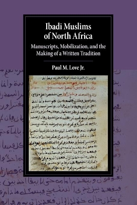 Ibadi Muslims of North Africa: Manuscripts, Mobilization, and the Making of a Written Tradition book