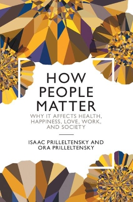 How People Matter: Why it Affects Health, Happiness, Love, Work, and Society book