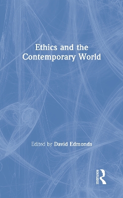 Ethics and the Contemporary World by David Edmonds