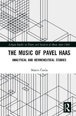 The Music of Pavel Haas: Analytical and Hermeneutical Studies book