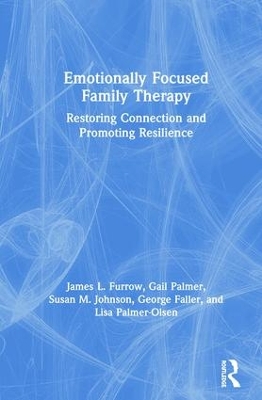 Emotionally Focused Family Therapy by James L. Furrow