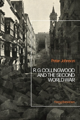 R.G Collingwood and the Second World War: Facing Barbarism by Dr Peter Johnson