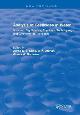 Analysis of Pesticides in Water: Volume I: Significance, Principles, Techniques, and Chemistry of Pesticides by Alfred S.Y. Chau