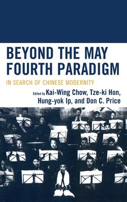 Beyond the May Fourth Paradigm: In Search of Chinese Modernity book