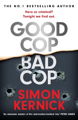 Good Cop Bad Cop: Hero or criminal mastermind? A gripping new thriller from the Sunday Times bestseller by Simon Kernick