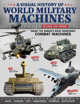 Visual History of World Military Machines: Inside the World's Most Incredible Combat Machines book