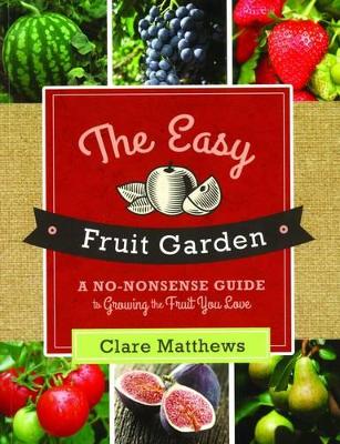 Easy Fruit Garden by Clare Matthews