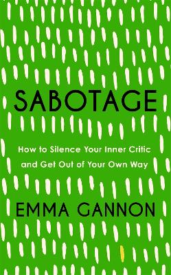Sabotage: How to Silence Your Inner Critic and Get Out of Your Own Way book