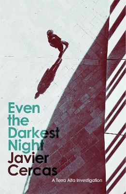 Even the Darkest Night: A Terra Alta Investigation by Javier Cercas