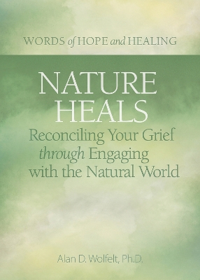 Nature Heals: Reconciling Your Grief through Engaging with the Natural World book