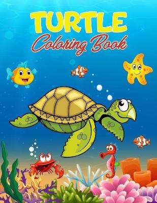 Turtle Coloring Book: 40 Unique Illustrations to Color, Wonderful Turtle Book for Teens, Boys and Kids, Great Turtle Activity Book for Children and Toddlers Who Love to Play and Enjoy with Cute Animals book