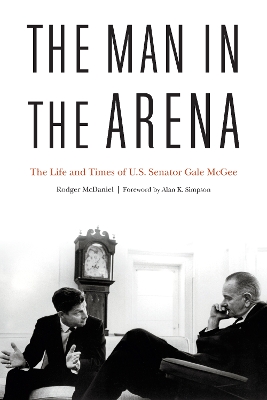 The Man in the Arena: The Life and Times of U.S. Senator Gale McGee book