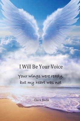 I Will Be Your Voice: Your Wings Were Ready, But My Heart Was Not book