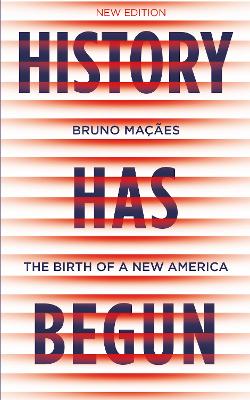 History Has Begun: The Birth of a New America by Bruno Macaes