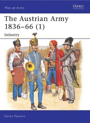 The Austrian Army, 1836-66 by Darko Pavlovic