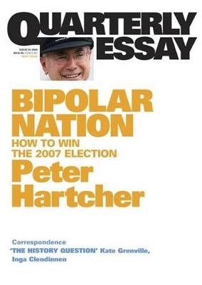 Bipolar Nation: How To Win The 2007 Election: Quarterly Essay 25 book