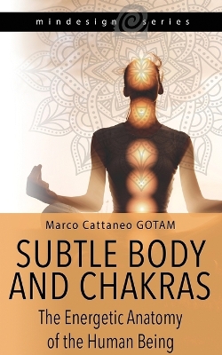 Subtle Body and Chakras: The Energetic Anatomy of the Human Being book