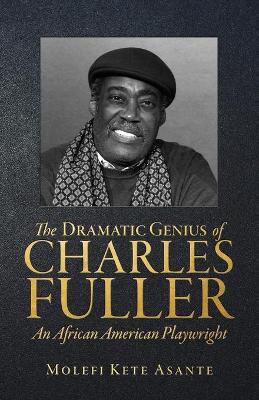 The Dramatic Genius of Charles Fuller; An African American Playwright book